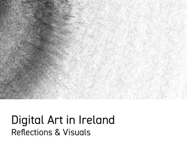 Digital Art: An Incomplete Story, a chapter in Digital Art in Ireland Reflections & Visuals