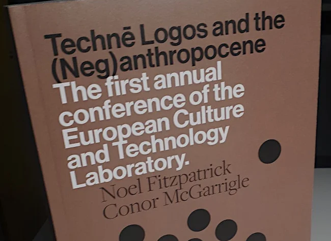 Techné logos and the (Neg) anthropocene proceedings of the first annual conference of the European Culture and Technology Laboratory